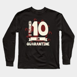 I TURNED 10 IN QUARANTINE Long Sleeve T-Shirt